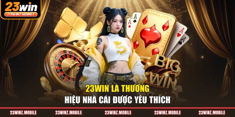 23WIN là thương hiệu nhà cái được yêu thích