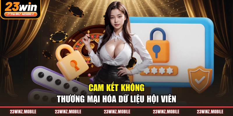 Cam kết không thương mại hóa dữ liệu hội viên