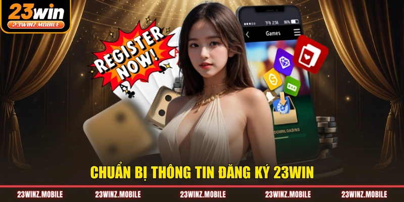 Chuẩn bị thông tin đăng ký 23win