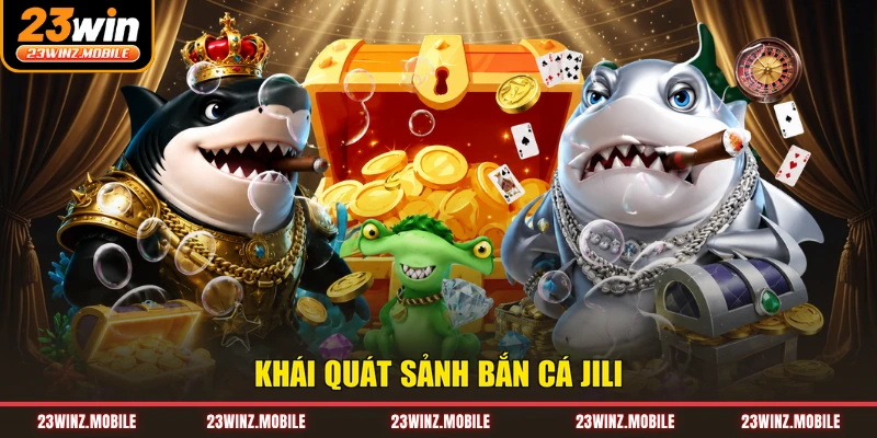 Khái quát sảnh bắn cá Jili