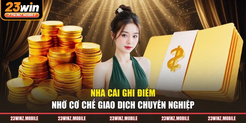 Nhà cái ghi điểm nhờ cơ chế giao dịch chuyên nghiệp