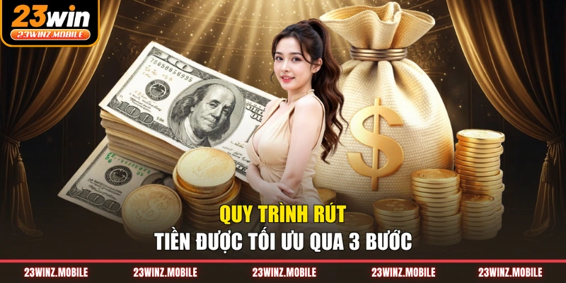 Quy trình rút tiền được tối ưu qua 3 bước