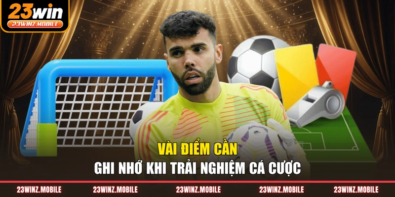 Vài điểm cần ghi nhớ khi trải nghiệm cá cược